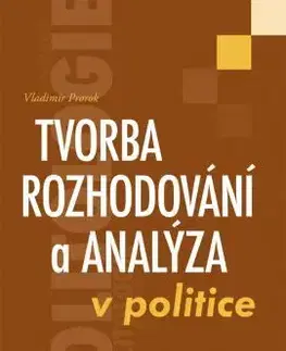 Politológia Tvorba rozhodování a analýza v politice - Vladimír Prorok
