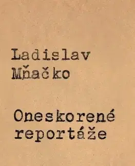 Biografie - Životopisy Oneskorené reportáže - Ladislav Mňačko