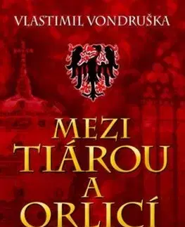 Historické romány Mezi tiárou a orlicí - Vlastimil Vondruška