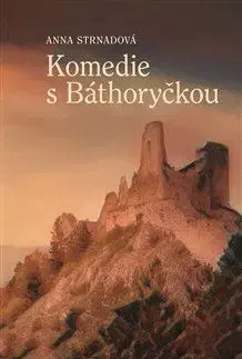 Česká beletria Komedie s Báthoryčkou - Anna Strnadová