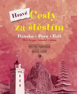 Cestopisy Hravé cesty za štěstím - Dánsko, Peru, Bali - Kristýna Tronečková,Matouš Hurtík