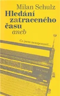 Biografie - ostatné Hledání zatraceného času - Milan Schulz