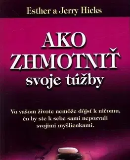 Duchovný rozvoj Ako zhmotniť svoje túžby - Esther Hicks,Jerry Hicks,Zuzana Šestáková