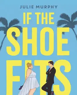 Romantická beletria If the Shoe Fits - Én, a cipő meg a nagy Ő - Julie Murphy,Fanni Balássy