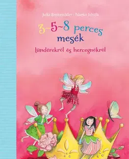 Rozprávky 3-5-8 perces mesék tündérekről és hercegnőkről - Nanako Ishida,Hanna Győri