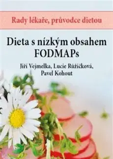 Zdravá výživa, diéty, chudnutie Dieta s nízkým obsahem Fodmaps - Lucie Růžičková,Pavel Kohout,Jiří Vejmelka
