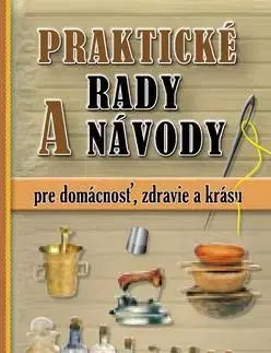 Dom, byt, stavba -ostatné Praktické rady a návody pre domácnosť, zdravie a krásu