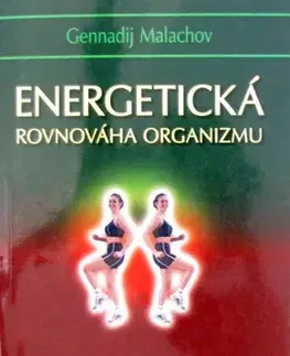 Alternatívna medicína - ostatné Energetická rovnováha organismu - Gennadij P. Malachov