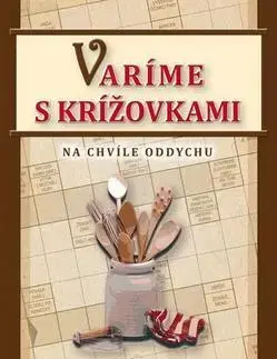 Krížovky, hádanky, hlavolamy Varíme s krížovkami - Na chvíle oddychu - Michal Horecký