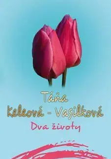 Slovenská beletria Dva životy (český) - Táňa Keleová-Vasilková