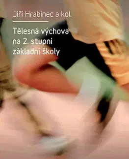 Pedagogika, vzdelávanie, vyučovanie Tělesná výchova na 2. stupni základní školy - Jiří Hrabinec