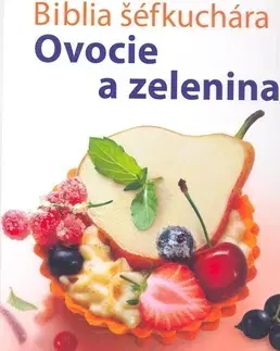 Kuchárky - ostatné Biblia šéfkuchára - Ovocie a zelenina - Kolektív autorov