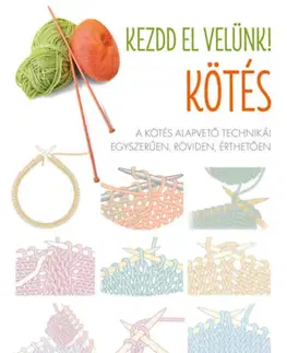 Pletenie, hačkovanie, vyšívanie, paličkovanie Kezdd el velünk! Kötés