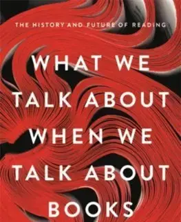 Filozofia What We Talk About When We Talk About Books - Leah Price