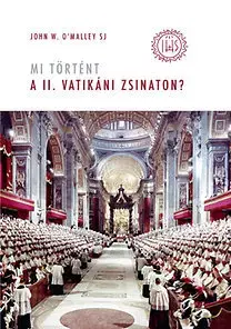 Náboženstvo - ostatné Mi történt a II. vatikáni zsinaton? - O'Malley John W.