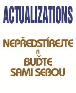 Rozvoj osobnosti Actualizations - Nepředstírejte a buďte sami sebou - Stewart Emery