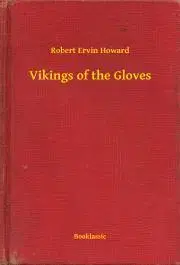 Svetová beletria Vikings of the Gloves - Robert Ervin Howard