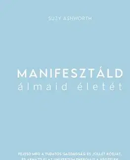 Ezoterika - ostatné Manifesztáld álmaid életét - Suzy Ashworth