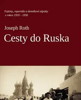 Fejtóny, rozhovory, reportáže Cesty do Ruska - Joseph Roth