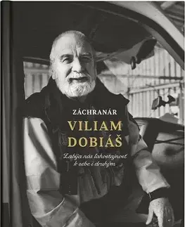 Fejtóny, rozhovory, reportáže Záchranár Vilam Dobiáš - Viliam Dobiáš,Martin Ližičiar