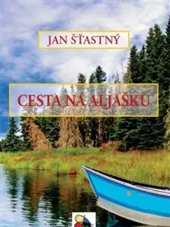 Cestopisy Cesta na Aljašku - Jan Šťastný