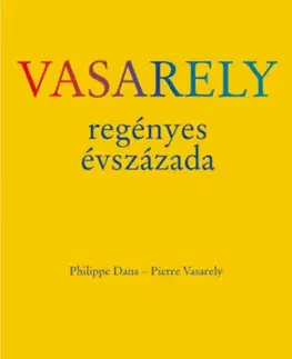 Umenie Vasarely regényes évszázada - Dana Philippe,Vasarely Pierre