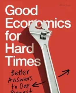 Ekonómia, Ekonomika Good Economics for Hard Times - Abhijit V. Banerjee,Esther Duflo