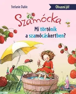 Rozprávky pre malé deti Szamócka - Mi történt a Szamócáskertben? - Olvasni jó! - Stefanie Dahle,Zsuzsanna Szalay