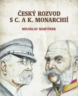 História - ostatné Český rozvod s c. a k. monarchií - Miloslav Martínek