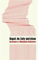 Fejtóny, rozhovory, reportáže Kopat do žuly motykou - Kolektív autorov,Michael Hauser