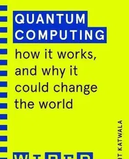 Biznis a kariéra Quantum Computing (WIRED guides) - Wired,Amit Katwala