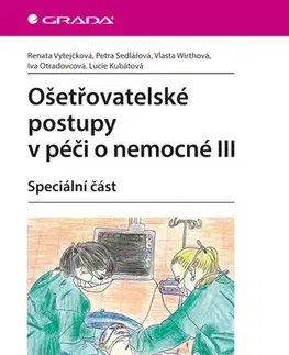 Ošetrovateľstvo, opatrovateľstvo Ošetřovatelské postupy v péči o nemocné III. - Kolektív autorov