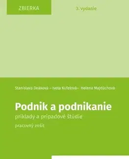 Pre vysoké školy Podnik a podnikanie. Príklady a prípadové štúdie. Pracovný zošit, 3. vydanie - Stanislava Deáková,Helena Majdúchová,Iveta Kufelová