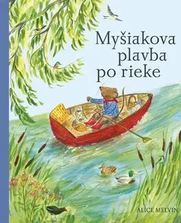 Rozprávky Myšiakova plavba po rieke - Alice Melvin,Lucia Hlubeňová