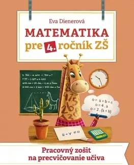 Matematika Matematika pre 4. ročník ZŠ - Pracovný zošit na precvičovanie učiva - Eva Dienerová