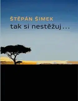 Česká beletria Tak si nestěžuj... - Štěpán Šimek