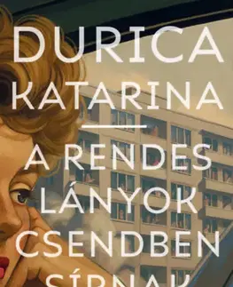 Slovenská beletria A rendes lányok csendben sírnak - Katarina Durica