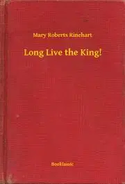 Svetová beletria Long Live the King! - Mary Roberts Rinehart