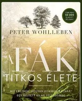 Biológia, fauna a flóra A fák titkos élete - Peter Wohlleben,István Balázs