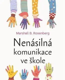 Pedagogika, vzdelávanie, vyučovanie Nenásilná komunikace ve škole - Marshall B. Rosenberg