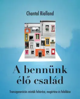 Psychológia, etika A bennünk élő család - Chantal Rialland