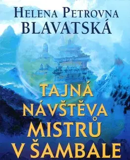 Mystika, proroctvá, záhady, zaujímavosti Tajná návštěva mistrů v Šambale - Helena Petrovna Blavatská