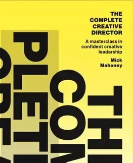 Manažment The Complete Creative Director - Mick Mahoney