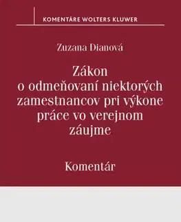 Pracovné právo Zákon o odmeňovaní niektorých zamestnancov pri výkone práce vo verejnom záujme (Komentár) - Zuzana Dianová