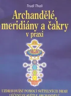 Ezoterika - ostatné Archandělé, meridiány a čakry - Trudi Thali