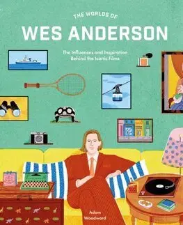 Film - encyklopédie, ročenky The Worlds of Wes Anderson - Adam Woodward