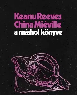 Sci-fi a fantasy A Máshol könyve - China Miéville,Keanu Reeves