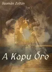 Sci-fi a fantasy A Kapu őre - Szemán Zoltán
