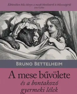 Rozvoj osobnosti A mese bűvölete és a bontakozó gyermeki lélek - Bruno Bettelheim
