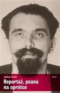 Slovenské a české dejiny Reportáž, psaná na oprátce - Julius Fučík